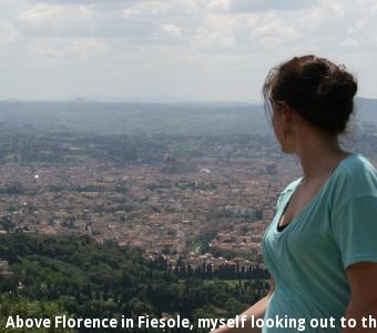 Above Florence in Fiesole, myself looking out to the Duomo