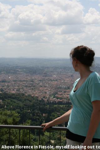 Above Florence in Fiesole, myself looking out to the Duomo